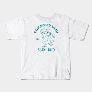 Diagnosed with slay- dhd Kids T-Shirt